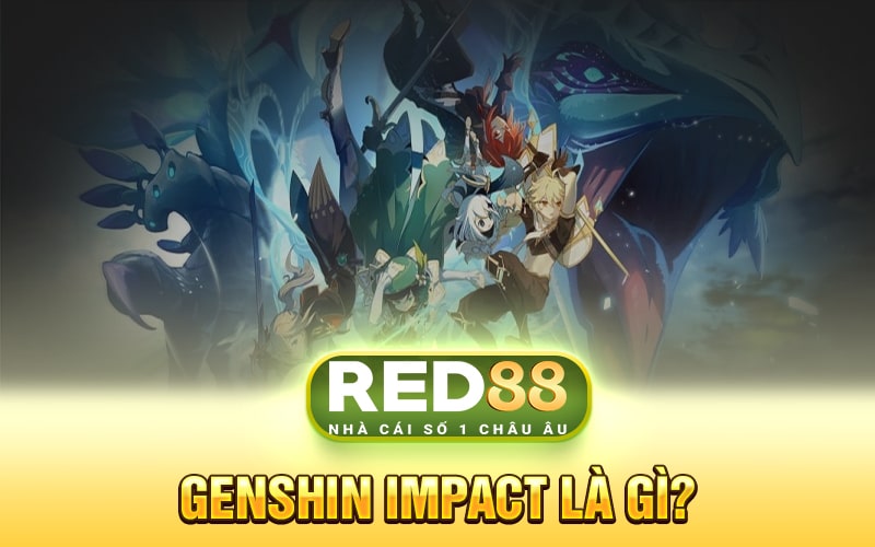 Genshin Impact Là Gì?
