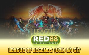 League of Legends (LoL) Là Gì?